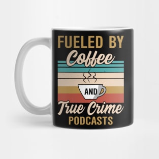 FUELED BY COFFEE AND TRUE CRIME PODCASTS Mug